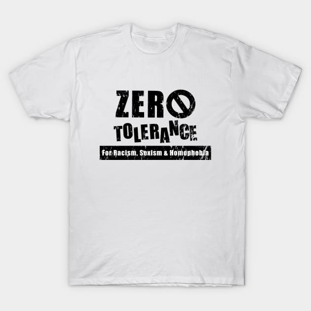 Zero Tolerance for Racism Sexism Homophobia T-Shirt by shmoart